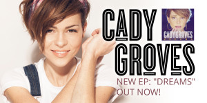 Cady Groves. New EP: "Dreams" Out Now!